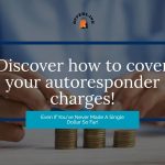 Discover how to cover your autoresponder charges!